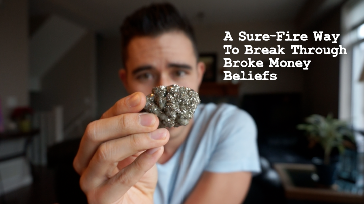 A Sure-Fire Way To Break Through Broke Money Beliefs